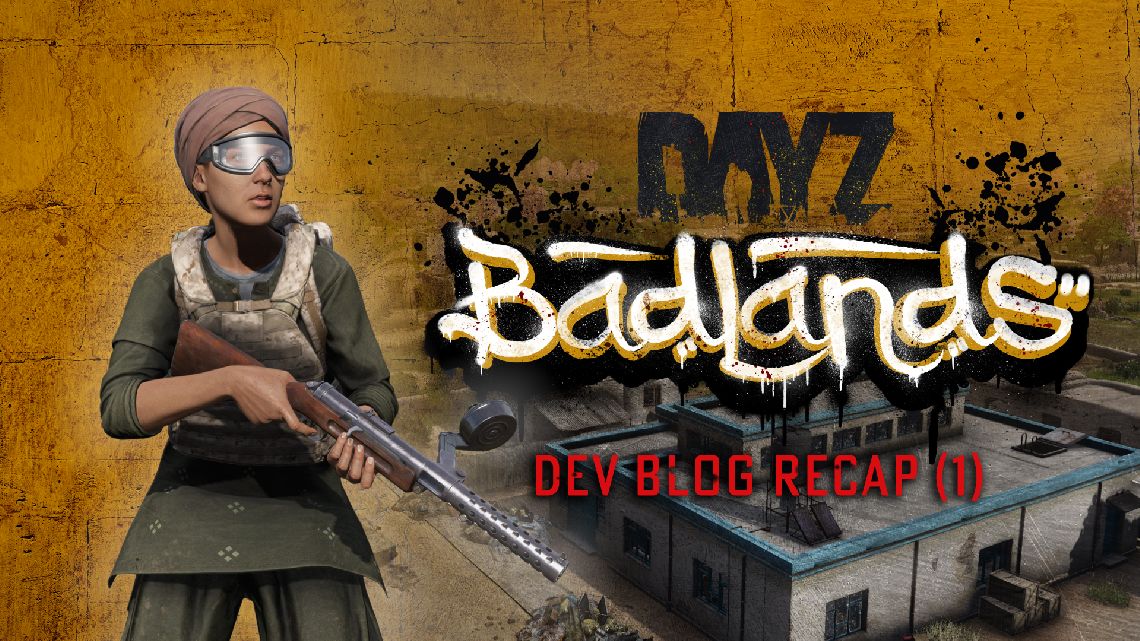 DayZ Badlands | Fejlesztői blog – Összefoglaló #1