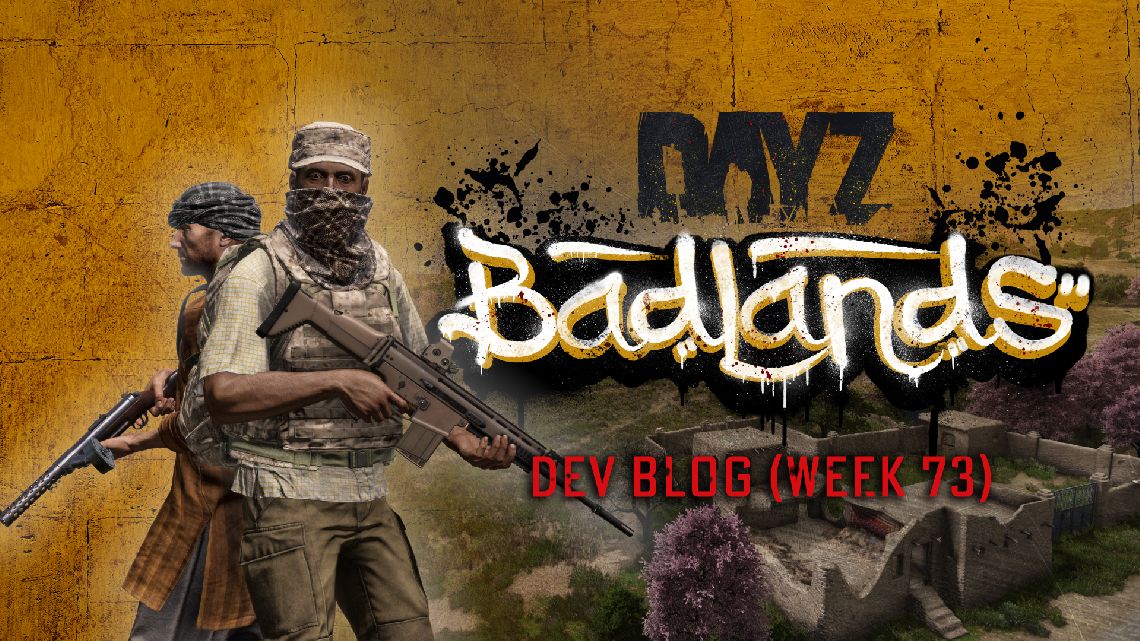 DayZ Badlands | Fejlesztői blog – 73. hét