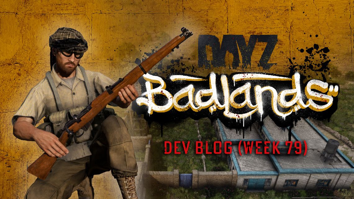 DayZ Badlands | Fejlesztői blog – 79. hét